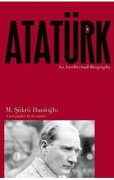 Ataturk: An Intellectual Biography - M. Şükrü Hanioğlu - Princeton University Press Ataturk: An Intellectual Biography - M. Şükrü Hanioğlu - Princeton University Press