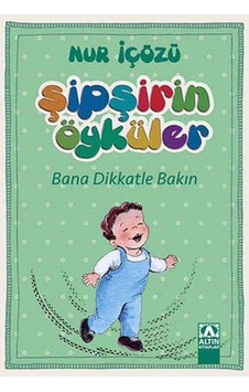 Şipşirin Öyküler - Bana Dikkatle Bakın - Nur İçözü - Altın Kitaplar Şipşirin Öyküler - Bana Dikkatle Bakın - Nur İçözü - Altın Kitaplar