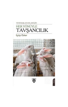Yeni Başlayanlar için Her Yönüyle Tavşancılık - Eyüp Özker - Dorlion Yayınevi Yeni Başlayanlar için Her Yönüyle Tavşancılık - Eyüp Özker - Dorlion Yayınevi