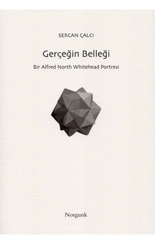 Gerçeğin Belleği: Bir Alfred North Whitehead Portresi - Sercan Çalcı - Norgunk Yayıncılık Gerçeğin Belleği: Bir Alfred North Whitehead Portresi - Sercan Çalcı - Norgunk Yayıncılık