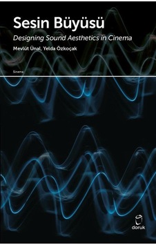 Sesin Büyüsü - Designing Sound Aesthetics in Cinema - Mevlüt Ünal - Doruk Yayınları Sesin Büyüsü - Designing Sound Aesthetics in Cinema - Mevlüt Ünal - Doruk Yayınları