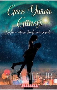 Gece Yarısı Güneşi - Atilla Çilingir - Bilgeoğuz Yayınları