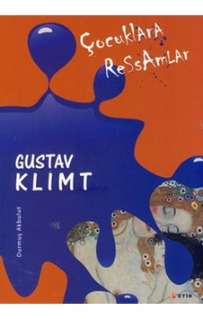 Çocuklara Ressamlar - Gustav Klimt - Durmuş Akbulut - Etik Yayınları Çocuklara Ressamlar - Gustav Klimt - Durmuş Akbulut - Etik Yayınları
