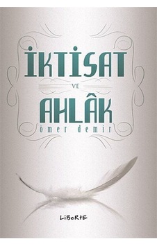 İktisat ve Ahlak - Ömer Demir - Liberte İktisat ve Ahlak - Ömer Demir - Liberte
