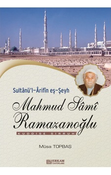 Sultanül-Arifin eş-Şeyh Mahmud Sami Ramazanoğlu - Musa Topbaş 9789756736517 Sultanül-Arifin eş-Şeyh Mahmud Sami Ramazanoğlu - Musa Topbaş 9789756736517