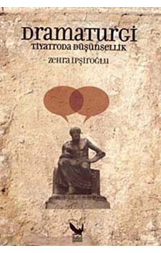 Dramaturgi - Tiyatroda Düşünsellik - Zehra İpşiroğlu - İkaros Yayınları