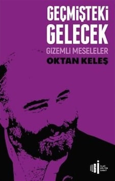 Geçmişteki Gelecek / Gizemli Meseleler / Oktan Keleş 9786057703415 Geçmişteki Gelecek / Gizemli Meseleler / Oktan Keleş 9786057703415