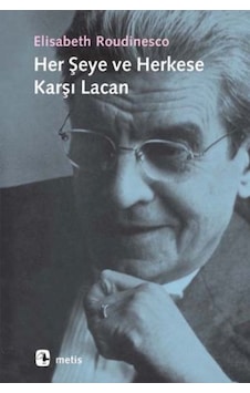 Herşeye ve Herkese Karşı Lacan - Elisabeth Roudinesco - Metis Yayınları Herşeye ve Herkese Karşı Lacan - Elisabeth Roudinesco - Metis Yayınları