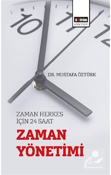 Zaman Herkes İçin 24 Saat "zaman Yönetimi" / Dr. Mustafa Öztürk Zaman Herkes İçin 24 Saat "zaman Yönetimi" / Dr. Mustafa Öztürk