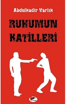 Ruhumun Katilleri - Abdulkadir Varlık - Kırmızı ve Siyah Ruhumun Katilleri - Abdulkadir Varlık - Kırmızı ve Siyah