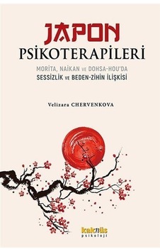 Japon Psikoterapileri: Morita Naikan ve Dohsa - Hou'da Sessizlik ve Beden - Zihin İlişkisi - Velizara Chervenkova - Kaknüs Yayınları Japon Psikoterapileri: Morita Naikan ve Dohsa - Hou'da Sessizlik ve Beden - Zihin İlişkisi - Velizara Chervenkova - Kaknüs Yayınları