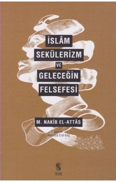 İslam Sekülerizm ve Geleceğin Felsefesi  - M. Nakib El Attas  - İnsan Yayınları
