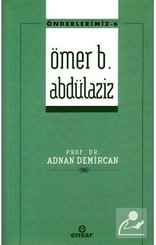 Önderlerimiz 6 - Ömer B. Abdülaziz - Adnan Demircan - Ensar Neşriyat