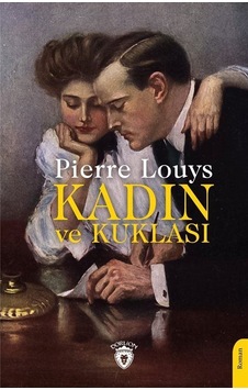 Kadın ve Kuklası - Pierre Louys - Dorlion Yayınevi Kadın ve Kuklası - Pierre Louys - Dorlion Yayınevi