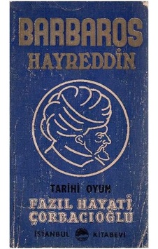 Barbaros Hayreddin Tarihi Oyun - Fazıl Hayati Çorbacıoğlu İmzalı Ve İthaflı 1.baskı Barbaros Hayreddin Tarihi Oyun - Fazıl Hayati Çorbacıoğlu İmzalı Ve İthaflı 1.baskı