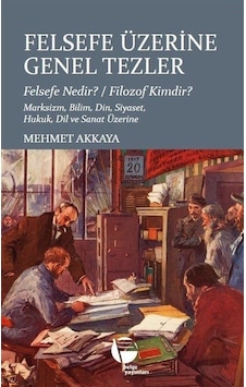 Felsefe Üzerine Genel Tezler / Mehmet Akkaya Felsefe Üzerine Genel Tezler / Mehmet Akkaya