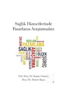 Sağlık Hizmetlerinde Pazarlama Araştırmaları - Rojan Gümüş - Ahmet Kaya - Cinius Sağlık Hizmetlerinde Pazarlama Araştırmaları - Rojan Gümüş - Ahmet Kaya - Cinius