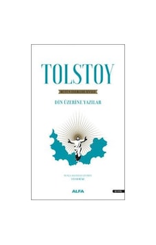 Tolstoy - Bütün Eserleri 18 - Din Üzerine Yazılar 1879-1884 - Lev Nikolayeviç Tolstoy - Alfa Yayıncılık Tolstoy - Bütün Eserleri 18 - Din Üzerine Yazılar 1879-1884 - Lev Nikolayeviç Tolstoy - Alfa Yayıncılık