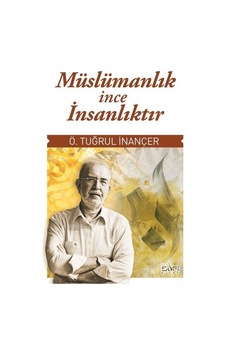 Müslümanlık İnce İnsanlıktır / Ömer Tuğrul İnançer Müslümanlık İnce İnsanlıktır / Ömer Tuğrul İnançer