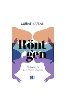 Röntgen / Alt Yazılarıyla Beden Dilini Okumak / Murat Kaplan Röntgen / Alt Yazılarıyla Beden Dilini Okumak / Murat Kaplan