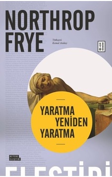 Yaratma Yeniden Yaratma - Northrop Frye - Ketebe Yaratma Yeniden Yaratma - Northrop Frye - Ketebe
