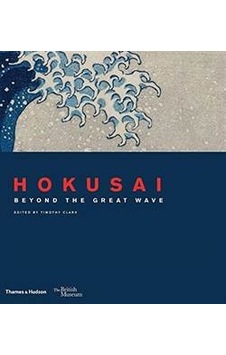 Hokusai: Beyond the Great Wave (British Museum) - Timothy Clark - Roger Keyes - Thames & Hudson Hokusai: Beyond the Great Wave (British Museum) - Timothy Clark - Roger Keyes - Thames & Hudson