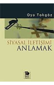 Siyasal İletişimi Anlamak - Oya Tokgöz - İmge Kitabevi