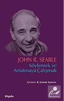 Söylemek ve Anlatmaya Çalışmak - John R. Searle - Bilgesu Yayıncılık