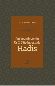 İbn Teymiyye'nin Usul Düşüncesinde Hadis - Rıdvan Kalaç - Fecr Yayınları İbn Teymiyye'nin Usul Düşüncesinde Hadis - Rıdvan Kalaç - Fecr Yayınları