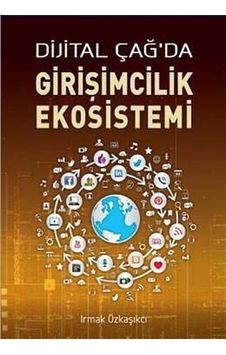 Dijital Çağ'da Girişimcilik Ekosistemi - Irmak Özkaşıkçı Orman - Butik Dijital Çağ'da Girişimcilik Ekosistemi - Irmak Özkaşıkçı Orman - Butik