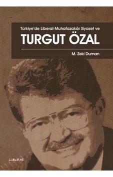 Türkiyede Liberal-Muhafazakar Siyaset ve Turgut Özal - M. Zeki Duman - Liberte Türkiyede Liberal-Muhafazakar Siyaset ve Turgut Özal - M. Zeki Duman - Liberte