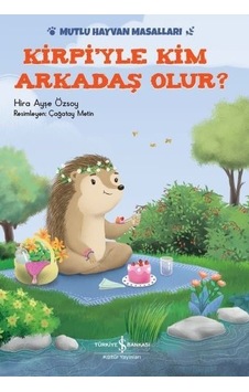 Kirpiyle Kim Arkadaş Olur?-Mutlu Hayvan Masalları - Hira Ayşe Özsoy - İş Bankası Kültür Yayınları Kirpiyle Kim Arkadaş Olur?-Mutlu Hayvan Masalları - Hira Ayşe Özsoy - İş Bankası Kültür Yayınları