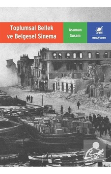 Toplumsal Bellek ve Belgesel Sinema / Asuman Susam Toplumsal Bellek ve Belgesel Sinema / Asuman Susam