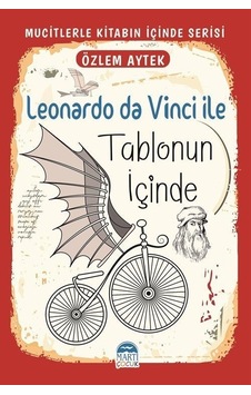 Leonardo da Vinci İle Tablonun İçinde - Mucitlerle Kitabın İçinde Serisi - Özlem Aytek - Martı Yayınları Leonardo da Vinci İle Tablonun İçinde - Mucitlerle Kitabın İçinde Serisi - Özlem Aytek - Martı Yayınları