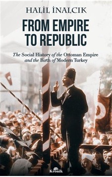 From Empire To Republic / Prof. Dr. Halil İnalcık From Empire To Republic / Prof. Dr. Halil İnalcık