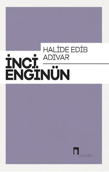 Halide Edip Adıvar: İnci Enginün Bütün Eserieri-6 - İnci Enginün - Dergah Yayınları Halide Edip Adıvar: İnci Enginün Bütün Eserieri-6 - İnci Enginün - Dergah Yayınları