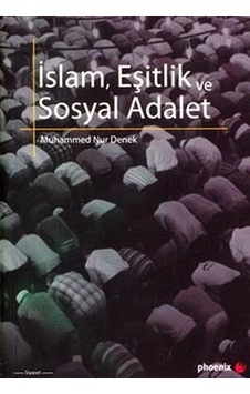İslam Eşitlik ve Sosyal Adalet - Muhammed Nur Denek - Phoenix İslam Eşitlik ve Sosyal Adalet - Muhammed Nur Denek - Phoenix