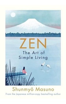 Zen: The Art of Simple Living - Shunmyo Masuno - Michael Joseph Zen: The Art of Simple Living - Shunmyo Masuno - Michael Joseph