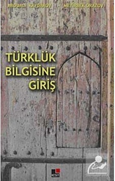 Türklük Bilgisine Giriş - Meyirbek Orazov -  Abduali Kaydarov - Kesit Yayınları
