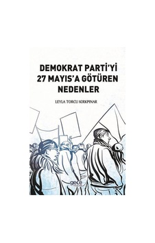 Demokrat Partiyi 27 Mayıs'a Götüren Nedenler - Leyla Torcu Kırkpınar - Gece Kitaplığı Demokrat Partiyi 27 Mayıs'a Götüren Nedenler - Leyla Torcu Kırkpınar - Gece Kitaplığı
