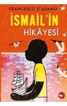 İsmail'in Hikayesi - Francesco D'adamo - Beyaz Balina Yayınları