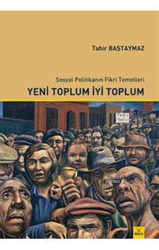 Yeni Toplum İyi Toplum; Sosyal Politikanın Fikri Temelleri Yeni Toplum İyi Toplum; Sosyal Politikanın Fikri Temelleri
