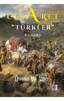 Cesaret Türkler-Bir Anlatı - Osman Ata Ataç - Efil Yayınevi Yayınları Cesaret Türkler-Bir Anlatı - Osman Ata Ataç - Efil Yayınevi Yayınları
