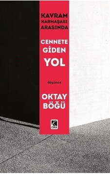 Kavram Karmaşası Arasında Cennete Giden Yol - Oktay Böğü - Çıra Yayınları Kavram Karmaşası Arasında Cennete Giden Yol - Oktay Böğü - Çıra Yayınları
