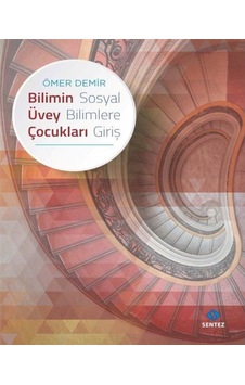 Bilimin Üvey Çocukları Sosyal Bilimlere Giriş - Ömer Demir - Sentez Yayıncılık