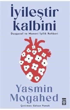 İyileştir Kalbini - Duygusal ve Manevi İyilik Rehberi - Yasmin Mogahed - Timaş Yayınları İyileştir Kalbini - Duygusal ve Manevi İyilik Rehberi - Yasmin Mogahed - Timaş Yayınları