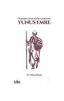 Ölmemek Üzere Doğan Bahtiyar Yunus Emre / Dr. Orhan Basat Ölmemek Üzere Doğan Bahtiyar Yunus Emre / Dr. Orhan Basat