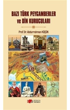 Bazı Türk Peygamberler ve Din Kurucuları - Abdurrahman Küçük - Berikan Yayınevi Bazı Türk Peygamberler ve Din Kurucuları - Abdurrahman Küçük - Berikan Yayınevi