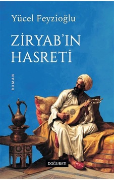 Ziryab'ın Hasreti / Yücel Feyzioğlu Ziryab'ın Hasreti / Yücel Feyzioğlu