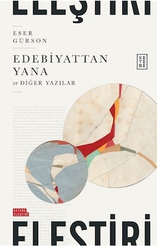 Edebiyattan Yana ve Diğer Yazılar - Eser Gürson - Ketebe Edebiyattan Yana ve Diğer Yazılar - Eser Gürson - Ketebe